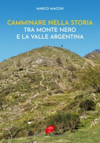 Immagine copertina libro Camminare nella storia. Tra Monte Nero e la Valle Argentina
