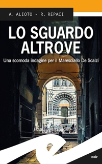 Immagine copertina libro Lo sguardo altrove. Una scomoda indagine per il maresciallo De Scalzi