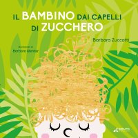 Immagine copertina libro Il bambino dai capelli di zucchero. Ediz. illustrata