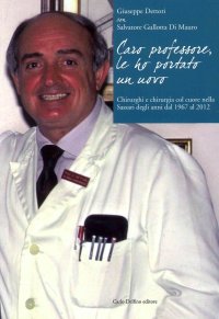 Immagine copertina libro Caro professore, le ho portato un uovo. Chirurghi e chirurgia col cuore nella Sassari degli anni dal 1967 al 2012