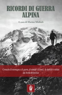 Immagine copertina libro Ricordi di guerra alpina. Cronache di montagna e di guerra, di uomini e di muli, di alpinisti e soldati dal fronte dolomitico
