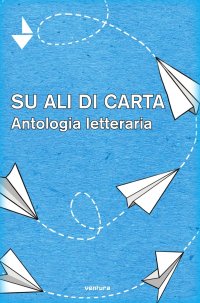 Immagine copertina libro Su ali di carta. Antologia letteraria