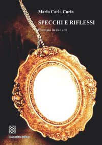 Immagine copertina libro Specchi e riflessi. Dramma in due atti