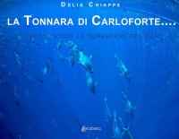 Immagine copertina libro La tonnara di Carloforte… Sopra e sotto la superficie del mare. Ediz. illustrata