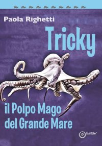 Immagine copertina libro Tricky il polpo mago del grande mare