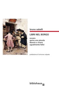 Immagine copertina libro Libri nel borgo. Ovvero aprire una piccola libreria e vivere ugualmente felici