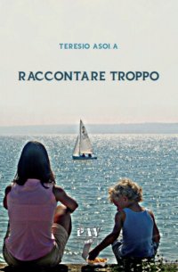Immagine copertina libro Raccontare troppo
