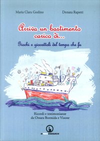 Immagine copertina libro Arriva un bastimento carico di... Giochi e giocattoli del tempo che fu