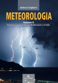 Immagine copertina libro Meteorologia. Ediz. illustrata. Vol. 6: Peculiarità atmosferiche nel Mediterraneo e in Italia
