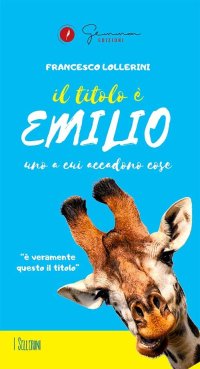 Immagine copertina libro Il titolo è Emilio. Uno a cui accadono cose