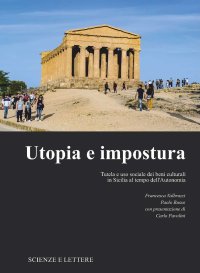 Immagine copertina libro Utopia e impostura. Tutela e uso sociale dei beni culturali in Sicilia al tempo dell’Autonomia