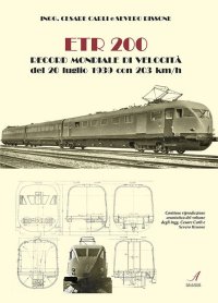 Immagine copertina libro ETR200. Record mondiale di velocità del 20 luglio 1939 con 203 km/h. Ediz. limitata