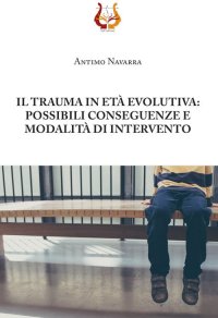 Immagine copertina libro Il trauma in età evolutiva: possibili conseguenze e modalità di intervento. Nuova ediz.