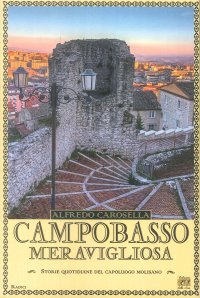 Immagine copertina libro Campobasso meravigliosa. Storie quotidiano del capoluogo molisano