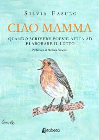 Immagine copertina libro Ciao mamma. Quando scrivere poesie aiuta ad elaborare il lutto