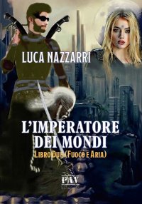 Immagine copertina libro L'imperatore dei Mondi. Vol. 2: Fuoco e aria