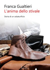 Immagine copertina libro L'anima dello stivale. Storia di un calzaturificio