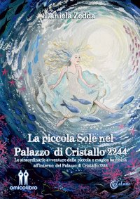 Immagine copertina libro La piccola Sole nel Palazzo di Cristallo 2244. Le straordinarie avventure della piccola e magica bambina all’interno del Palazzo di Cristallo 2244