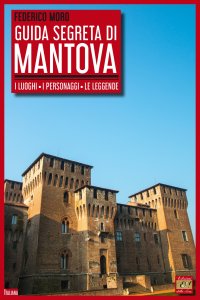 Immagine copertina libro Guida segreta di Mantova. I luoghi, i personaggi, le leggende