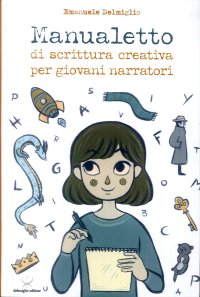 Immagine copertina libro Manualetto di scrittura creativa per giovani narratori