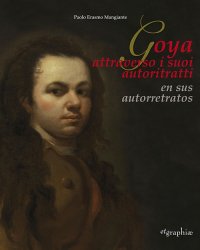 Immagine copertina libro Francisco De Goya Y Lucientes. Il Primo Autoritratto-The first self-portrait. Ediz. bilingue