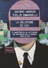 Immagine copertina libro La delusione di Dio. Il marketing ha un lato oscuro che non mostra mai a nessuno, fino ad ora