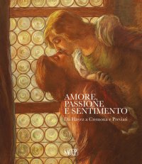 Immagine copertina libro Amore, passione e sentimento. Da Hayez a Cremona e Previati. Catalogo della mostra (Genova, 13 settembre 2019-06 gennaio 2020). Ediz. illustrata