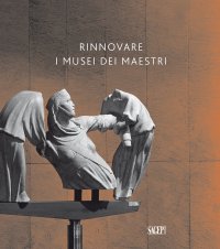 Immagine copertina libro Rinnovare i musei dei maestri