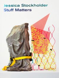 Immagine copertina libro Jessica Stockholder. Stuff matters. Ediz. inglese e olandese