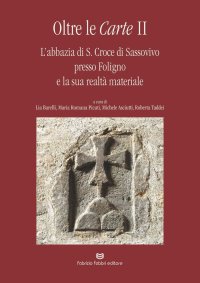 Immagine copertina libro Oltre le carte. L'abbazia di S. Croce di Sassovivo presso Foligno e la sua realtà materiale. Vol. 2