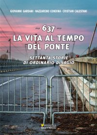 Immagine copertina libro 637. La vita al tempo del ponte. Settanta storie di ordinario disagio