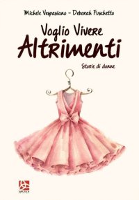 Immagine copertina libro Voglio vivere altrimenti. Storie di donne