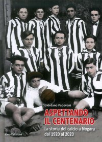 Immagine copertina libro Aspettando il centenario. La storia del calcio a Nogara dal 1920 al 2020
