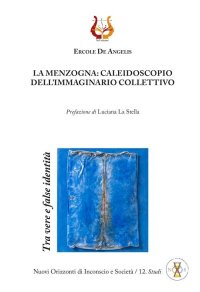 Immagine copertina libro La menzogna: caleidoscopio dell'immaginario collettivo. Tra vere e false identità. Nuova ediz.