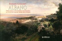Immagine copertina libro Albano. Terra magica. L'incredibile magnificenza di un piccolo grande teatro della storia
