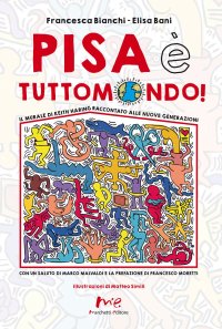 Immagine copertina libro Pisa è Tuttomondo! Il murale di Keith Haring raccontato alle nuove generazioni. Nuova ediz.