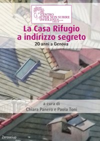 Immagine copertina libro La Casa Rifugio a indirizzo segreto. 20 anni a Genova