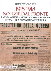 Immagine copertina libro 1915-1918 Notizie dal fronte. La prima guerra mondiale nei comunicati ufficiali tra propaganda e censura
