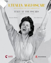 Immagine copertina libro L'Italia agli Oscar. Racconto di un cronista. Ediz. italiana e inglese