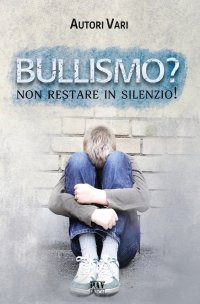 Immagine copertina libro Bullismo? Non restare in silenzio!