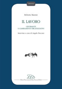 Immagine copertina libro Il lavoro, centralità e cambiamenti organizzativi