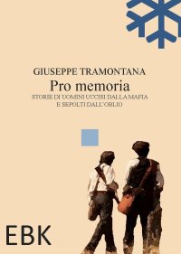 Immagine copertina libro Pro memoria. Storie di uomini uccisi dalla mafia e sepolti dall'oblio
