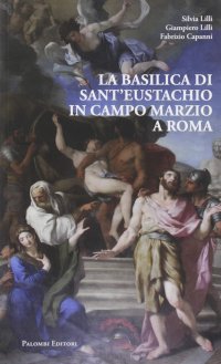Immagine copertina libro La Basilica di Sant'Eustachio in Campo Marzio a Roma
