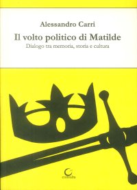 Immagine copertina libro Il volto politico di Matilde. Dialogo tra memoria, storia e cultura