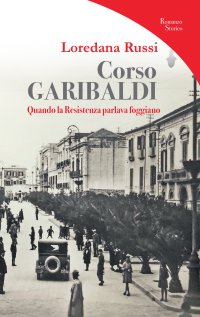 Immagine copertina libro Corso Garibaldi. Quando la Resistenza parlava foggiano