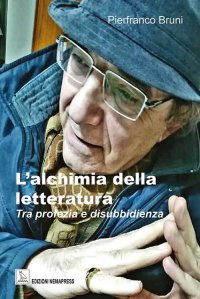 Immagine copertina libro L'alchimia della letteratura. Tra profezia e disubbidienza