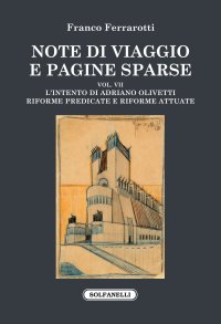 Immagine copertina libro Note di viaggio e pagine sparse. Vol. 7: L' intento di Adriano Olivetti. Riforme predicate e riforme attuate