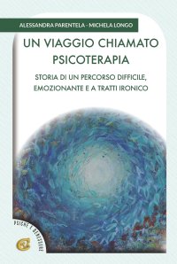 Immagine copertina libro Un viaggio chiamato psicoterapia. Storia di un percorso difficile, emozionante e a tratti ironico