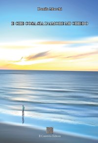 Immagine copertina libro E che cosa sia l'amore mi chiedo