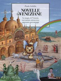 Immagine copertina libro Novelle veneziane. La magia di Venezia raccontata attraverso quaranta personaggi